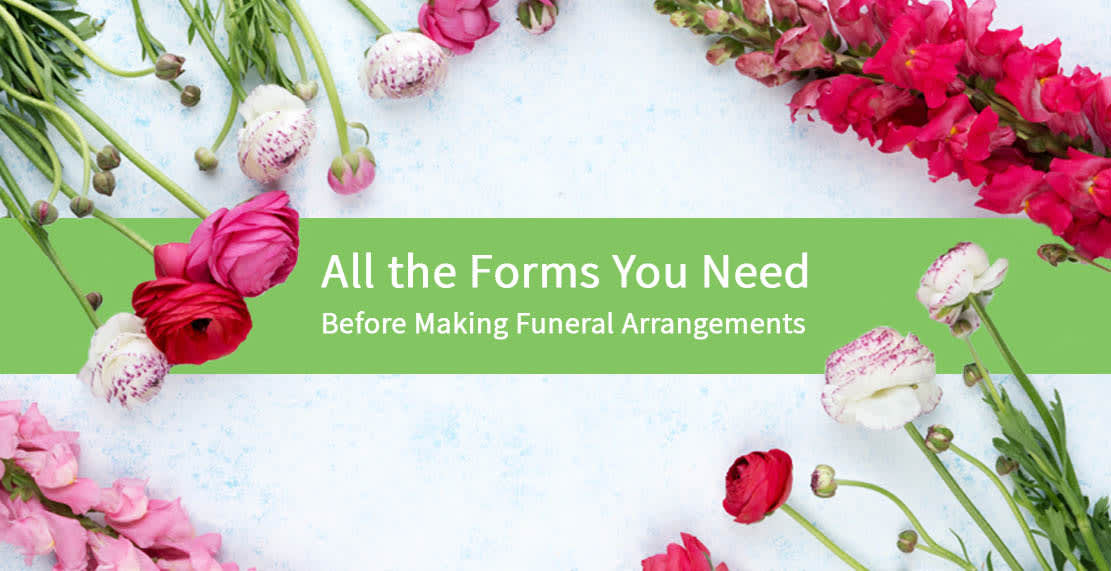 All the Forms You Need Before Making Funeral Arrangements
